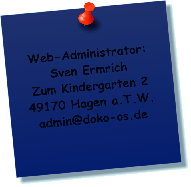 Web-Administrator: Sven Ermrich Zum Kindergarten 2 49170 Hagen a.T.W. admin@doko-os.de